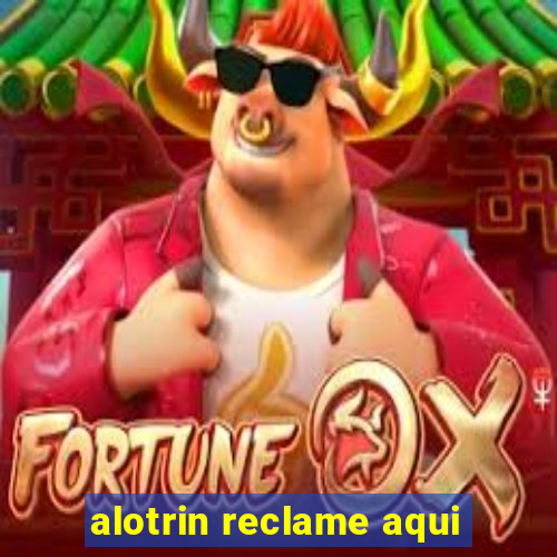 alotrin reclame aqui